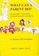 What Can a Parent Do?: Practical Skills to Help Parents be More Responsible and Effective