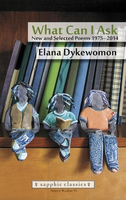 What Can I Ask: New and Selected Poems 1975-2014 - Dykewomon, Elana