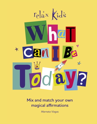 What Can I Be Today?: Mix and Match Your Own Magical Affirmations - Viegas, Marneta