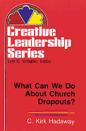 What Can We Do about Church Dropouts?: (Creative Leadership Series)