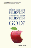 What Can You Believe If You Dont Believe in God?