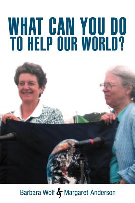 What Can You Do to Help Our World?: Dreams Turned Into Reality - Wolf, Barbara, and Anderson, Margaret