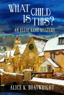 What Child Is This?: An Ellie Kent Mystery
