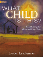 What Child Is This?: Carol Settings for Organ and Piano Duet