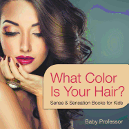 What Color Is Your Hair? Sense & Sensation Books for Kids