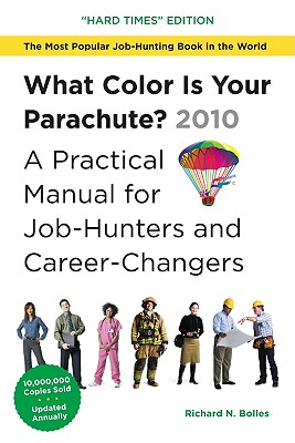 What Color Is Your Parachute?: A Practical Manual for Job-Hunters and Career-Changers: The "Job-Hunting in Hard Times" Edition - Bolles, Richard Nelson