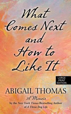 What Comes Next and How to Like It - Thomas, Abigail