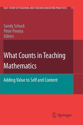 What Counts in Teaching Mathematics: Adding Value to Self and Content - Schuck, Sandy (Editor), and Pereira, Peter (Editor)