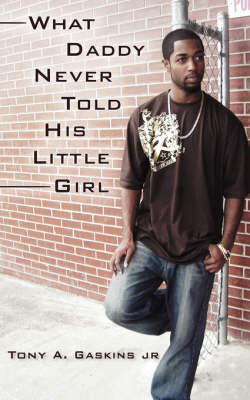 What Daddy Never Told His Little Girl - Gaskins Jr, Tony Allen
