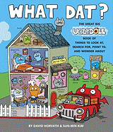 What Dat?: The Great Big Uglydoll Book of Things to Look At, Search For, Point To, and Wonder about