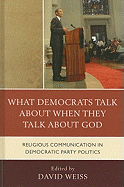 What Democrats Talk about When They Talk about God: Religious Communication in Democratic Party Politics