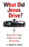 What Did Jesus Drive?: Crisis PR in Cars, Computers and Christianity