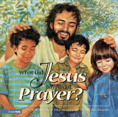 What Did Jesus Say about Prayer? - Haidle, Helen