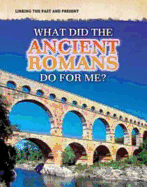 What Did the Ancient Romans Do For Me?
