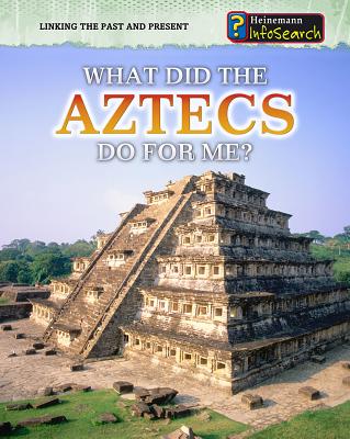 What Did the Aztecs Do for Me? - Raum, Elizabeth