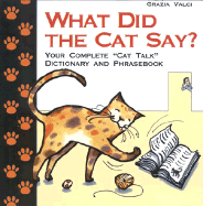 What Did the Cat Say?: Your Complete "Cat Talk" Dictionary and Phrasebook