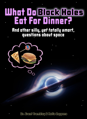 What Do Black Holes Eat for Dinner? - Coppens, Katie, and Tremblay, Grant