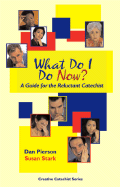 What Do I Do Now?: A Guide for the Reluctant Catechist