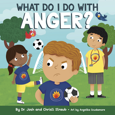 What Do I Do with Anger? - Straub, Josh, Dr., and Straub, Christi