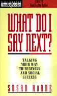 What Do I Say Next?: Talking Your Way to Business/Abridged & Social Success