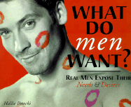 What Do Men Want?: Real Men Expose Their Needs & Desires