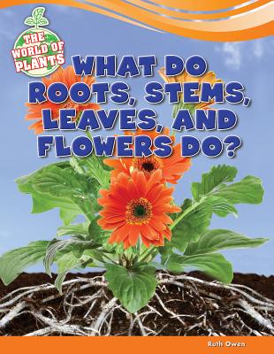 What Do Roots, Stems, Leaves, and Flowers Do? - Owen, Ruth