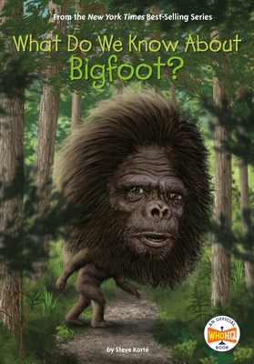 What Do We Know about Bigfoot? - Korte, Steve, and Who Hq