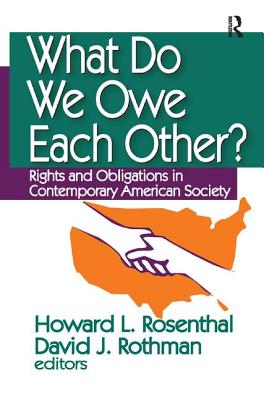 What Do We Owe Each Other?: Rights and Obligations in Contemporary American Society - Rosenthal, Howard (Editor)