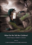 What Do We Tell the Children? Critical Essays on Children? (Tm)S Literature