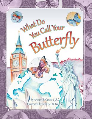 What Do You Call Your Butterfly? - Gentle (J R ), Anslem B