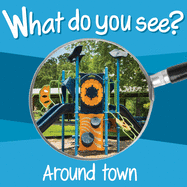 What Do You See: Around Town