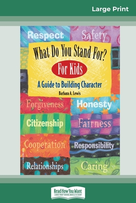 What Do You Stand For? For Kids: A Guide to Building Character (16pt Large Print Edition) - Lewis, Barbara a