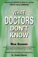 What Doctors Don't Know: The Secret to Health and the Truth about Disease