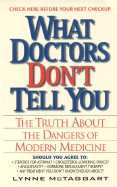 What Doctors Don't Tell You:: The Truth about the Dangers of Modern Medicine - McTaggart, Lynne