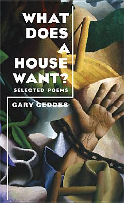 What Does a House Want?: Selected Poems - Geddes, Gary