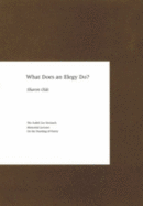 What Does an Elegy Do? - Olds, Sharon