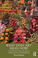 What Does 'Art' Mean Now?: The Personal After the Age of Romanticism and Modernism