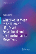 What Does It Mean to Be Human? Life, Death, Personhood and the Transhumanist Movement