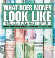 What Does Money Look Like In Different Parts of the World? - Money Learning for Kids Children's Growing Up & Facts of Life Books