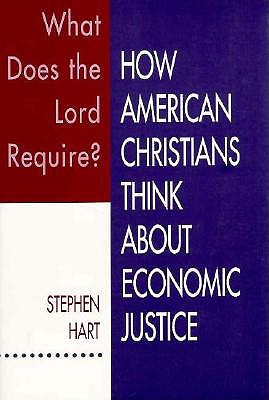 What Does the Lord Require?: How American Christians Think about Economic Justice - Hart, Stephen, Dr.