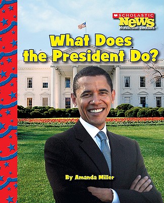 What Does the President Do? - Miller, Amanda