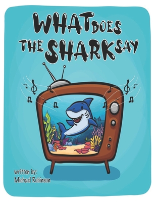 What Does The Shark Say - Robinson, Michael, Jr.
