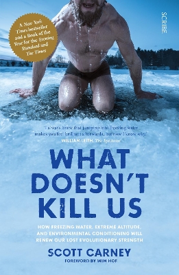 What Doesn't Kill Us: the bestselling guide to transforming your body by unlocking your lost evolutionary strength - Carney, Scott, and Hof, Wim (Foreword by)