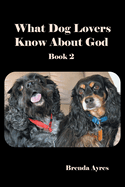 What Dog Lovers Know About God: Book 2