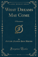 What Dreams May Come: A Romance (Classic Reprint)