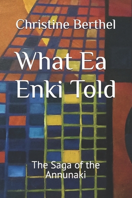 What Ea Enki Told: The Saga of the Annunaki - Berthel, Christine