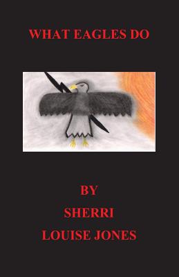 What Eagles Do - Jones, Sherri Louise