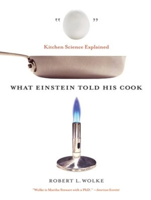 What Einstein Told His Cook: Kitchen Science Explained - Wolke, Robert L, and Runnette, Sean (Narrator)