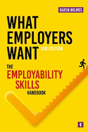 What Employers Want: The Employability Skills Handbook