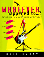 What Ever Happened to...: The Ultimate Pop and Rock Where are They Now - Harry, Bill, and Clayson, Alan